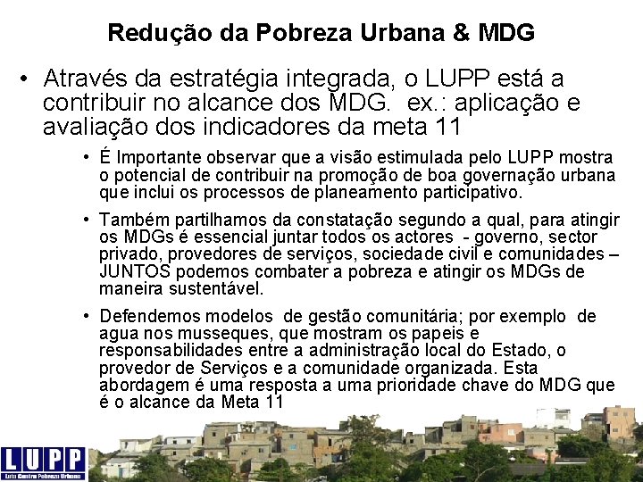 Redução da Pobreza Urbana & MDG • Através da estratégia integrada, o LUPP está