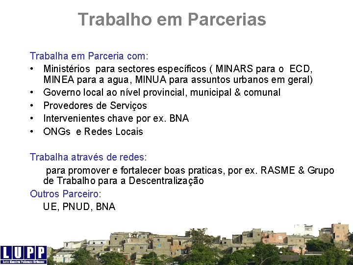 Trabalho em Parcerias Trabalha em Parceria com: • Ministérios para sectores específicos ( MINARS