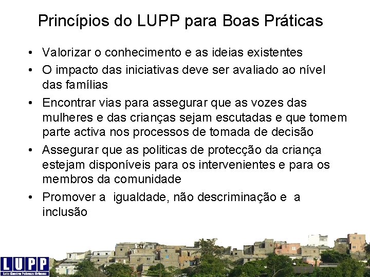 Princípios do LUPP para Boas Práticas • Valorizar o conhecimento e as ideias existentes