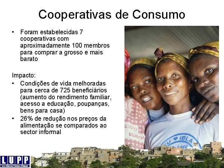 Cooperativas de Consumo • Foram estabelecidas 7 cooperativas com aproximadamente 100 membros para comprar