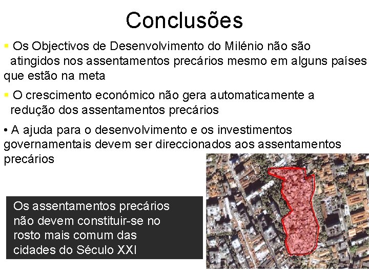 Conclusões § Os Objectivos de Desenvolvimento do Milénio não são atingidos nos assentamentos precários