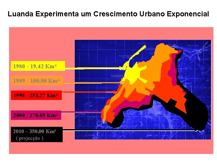 Luanda Experimenta um Crescimento Urbano Exponencial 1980 - 19, 42 Km² 1989 - 100,