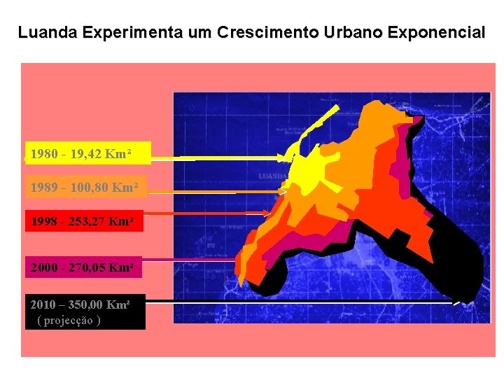 Luanda Experimenta um Crescimento Urbano Exponencial 1980 - 19, 42 Km² 1989 - 100,