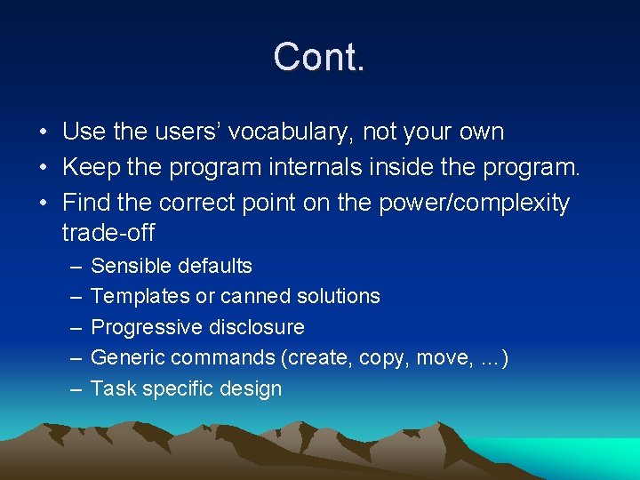 Cont. • Use the users’ vocabulary, not your own • Keep the program internals