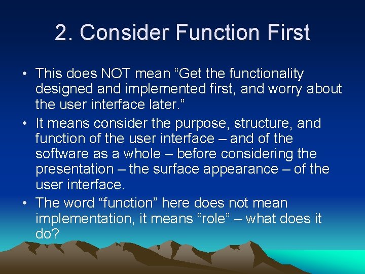 2. Consider Function First • This does NOT mean “Get the functionality designed and