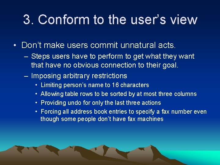 3. Conform to the user’s view • Don’t make users commit unnatural acts. –