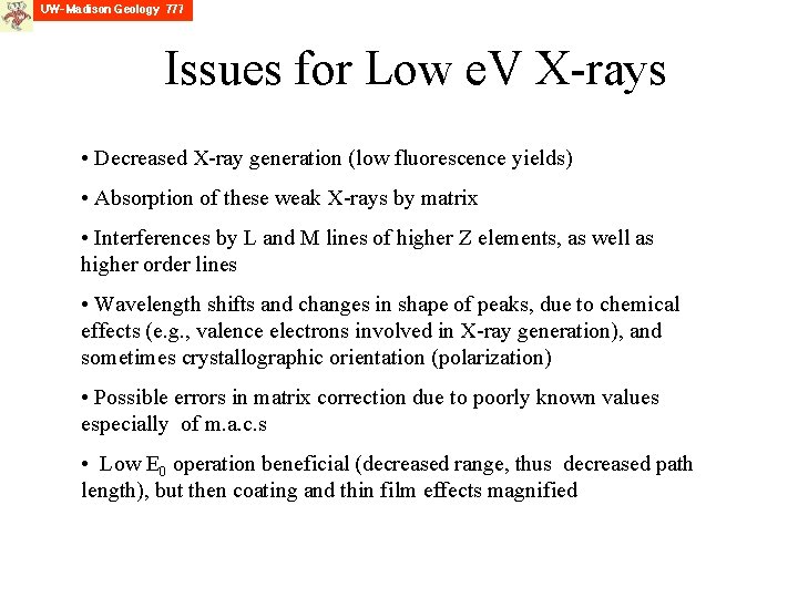 Issues for Low e. V X-rays • Decreased X-ray generation (low fluorescence yields) •