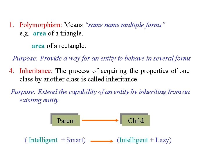 1. Polymorphism: Means “same name multiple forms” e. g. area of a triangle. area