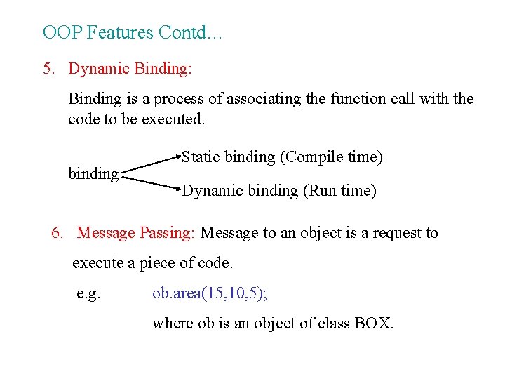 OOP Features Contd… 5. Dynamic Binding: Binding is a process of associating the function