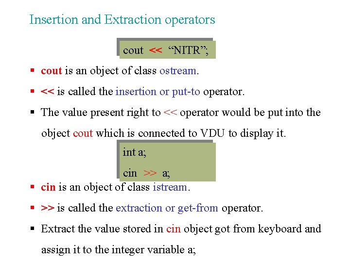 Insertion and Extraction operators cout << “NITR”; § cout is an object of class