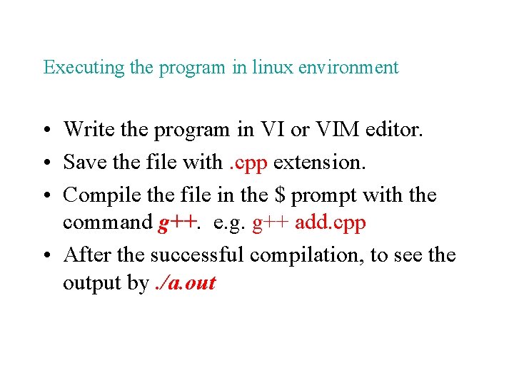 Executing the program in linux environment • Write the program in VI or VIM