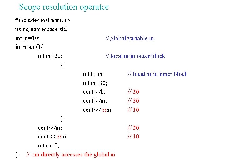 Scope resolution operator #include<iostream. h> using namespace std; int m=10; int main(){ int m=20;