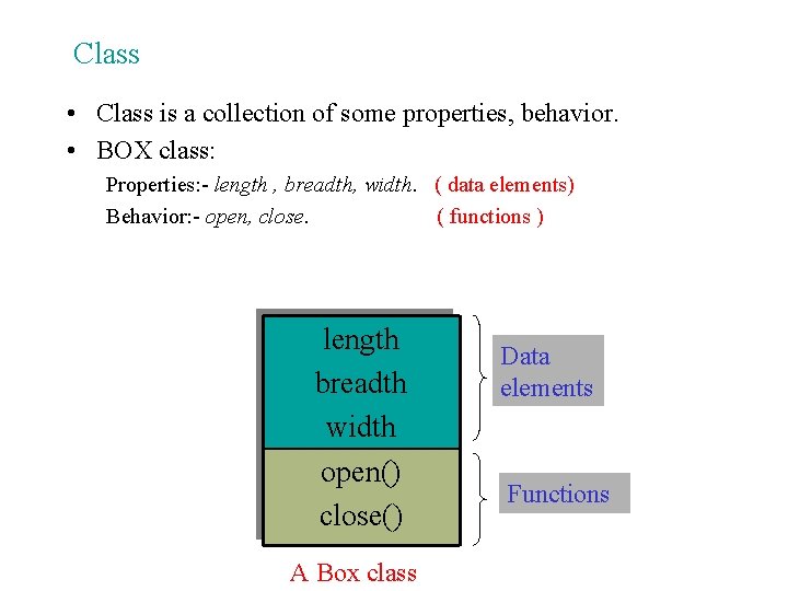 Class • Class is a collection of some properties, behavior. • BOX class: Properties: