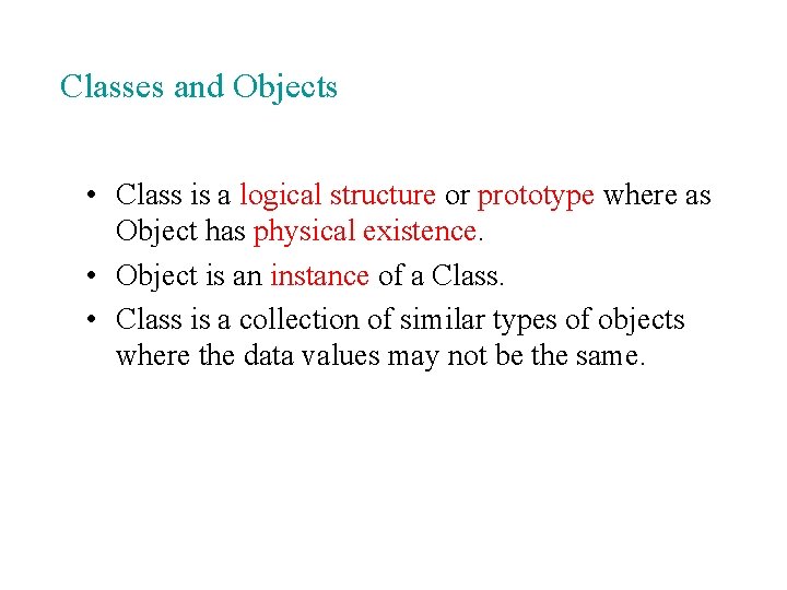 Classes and Objects • Class is a logical structure or prototype where as Object