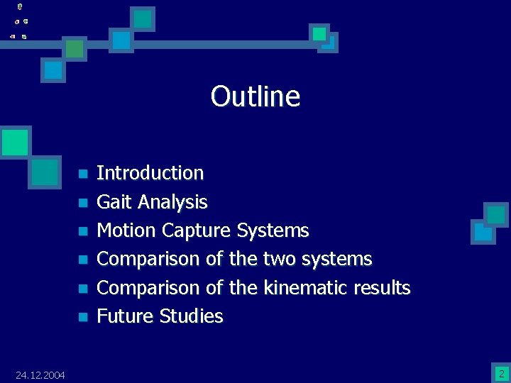 Outline n n n 24. 12. 2004 Introduction Gait Analysis Motion Capture Systems Comparison