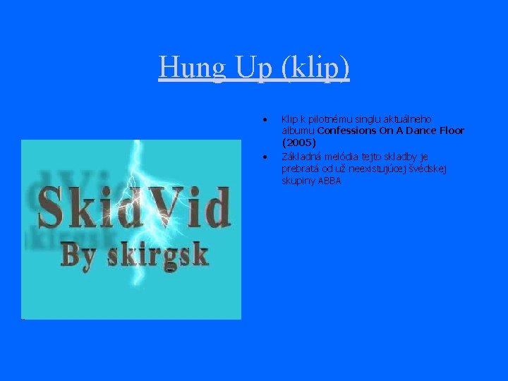 Hung Up (klip) • • Klip k pilotnému singlu aktuálneho albumu Confessions On A