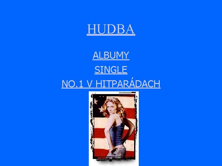 HUDBA ALBUMY SINGLE NO. 1 V HITPARÁDACH 