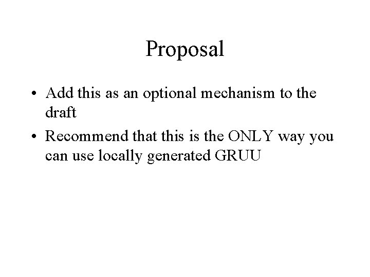 Proposal • Add this as an optional mechanism to the draft • Recommend that
