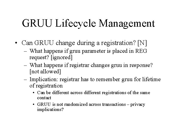 GRUU Lifecycle Management • Can GRUU change during a registration? [N] – What happens