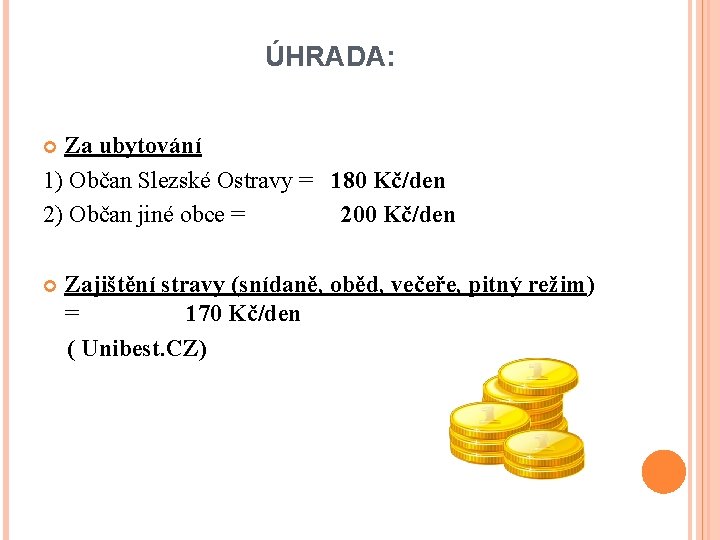 ÚHRADA: Za ubytování 1) Občan Slezské Ostravy = 180 Kč/den 2) Občan jiné obce
