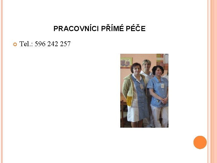 PRACOVNÍCI PŘÍMÉ PÉČE Tel. : 596 242 257 