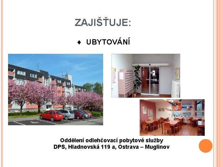 ZAJIŠŤUJE: UBYTOVÁNÍ Oddělení odlehčovací pobytové služby DPS, Hladnovská 119 a, Ostrava – Muglinov 