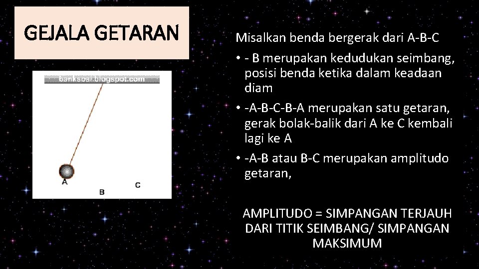 GEJALA GETARAN Misalkan benda bergerak dari A-B-C • - B merupakan kedudukan seimbang, posisi