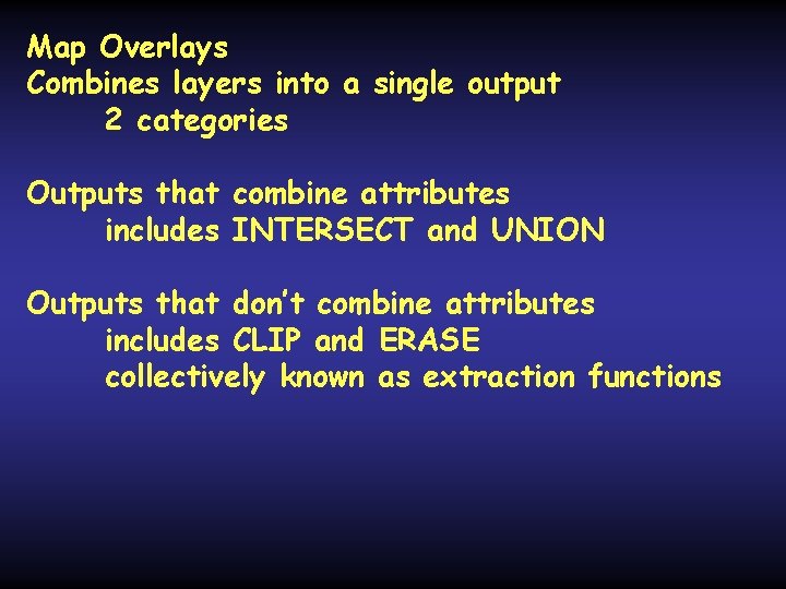 Map Overlays Combines layers into a single output 2 categories Outputs that combine attributes Map Overlays Combines layers into a single output 2 categories Outputs that combine attributes