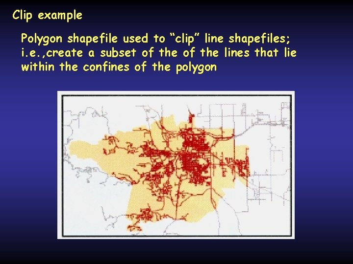 Clip example Polygon shapefile used to “clip” line shapefiles; i. e. , create a Clip example Polygon shapefile used to “clip” line shapefiles; i. e. , create a