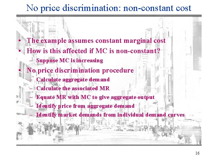 No price discrimination: non-constant cost • The example assumes constant marginal cost • How