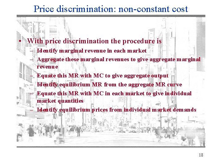 Price discrimination: non-constant cost • With price discrimination the procedure is – Identify marginal