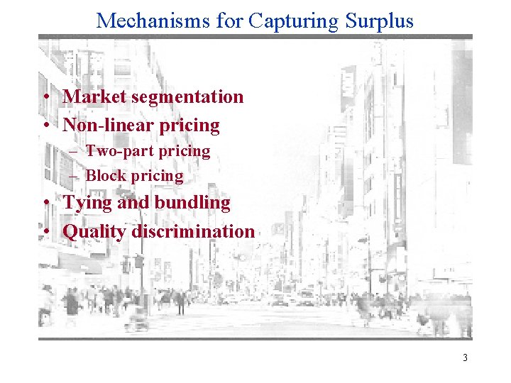 Mechanisms for Capturing Surplus • Market segmentation • Non-linear pricing – Two-part pricing –