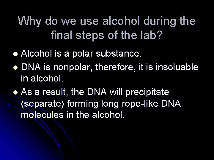 Why do we use alcohol during the final steps of the lab? Alcohol is