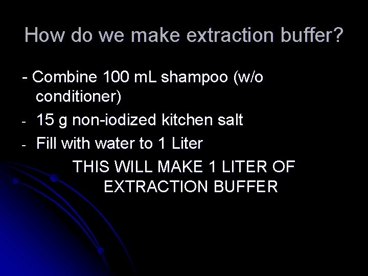 How do we make extraction buffer? - Combine 100 m. L shampoo (w/o conditioner)
