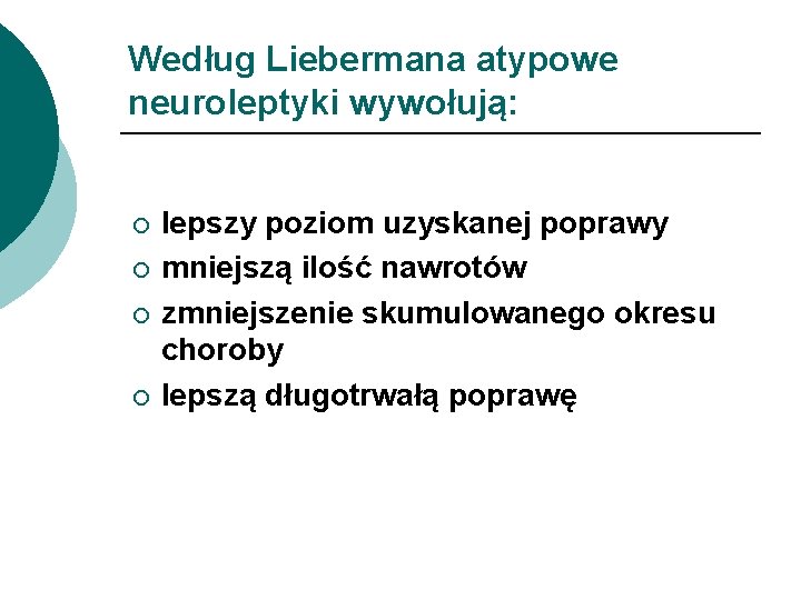 Według Liebermana atypowe neuroleptyki wywołują: ¡ ¡ lepszy poziom uzyskanej poprawy mniejszą ilość nawrotów