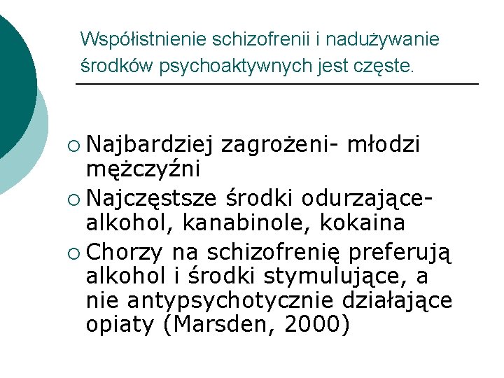Współistnienie schizofrenii i nadużywanie środków psychoaktywnych jest częste. ¡ Najbardziej zagrożeni- młodzi mężczyźni ¡