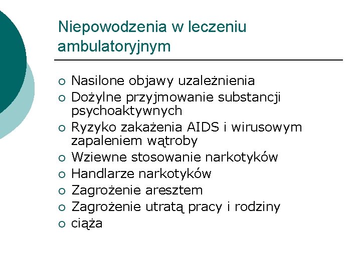 Niepowodzenia w leczeniu ambulatoryjnym ¡ ¡ ¡ ¡ Nasilone objawy uzależnienia Dożylne przyjmowanie substancji