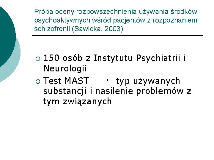 Próba oceny rozpowszechnienia używania środków psychoaktywnych wśród pacjentów z rozpoznaniem schizofrenii (Sawicka, 2003) 150