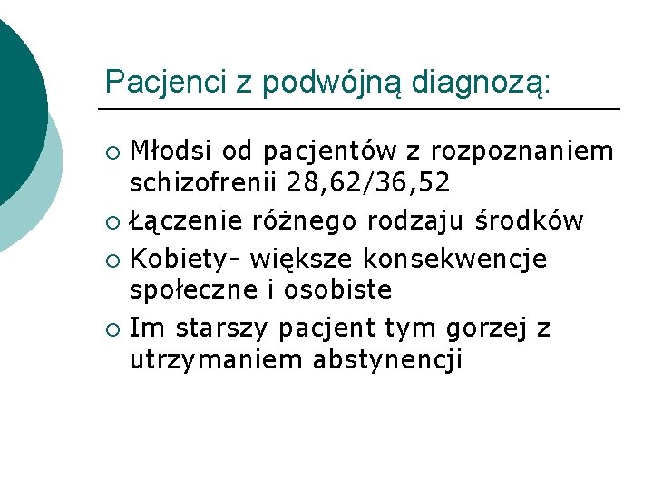 Pacjenci z podwójną diagnozą: Młodsi od pacjentów z rozpoznaniem schizofrenii 28, 62/36, 52 ¡