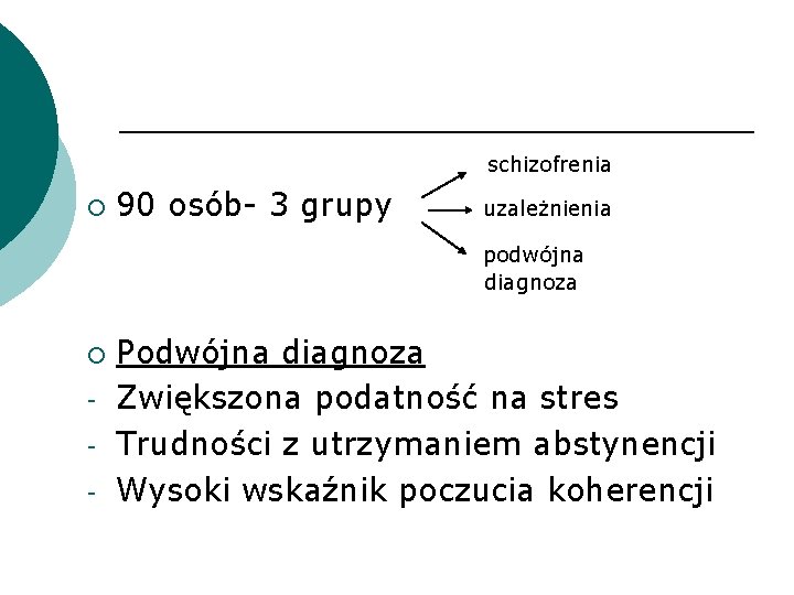 schizofrenia ¡ 90 osób- 3 grupy uzależnienia podwójna diagnoza ¡ - Podwójna diagnoza Zwiększona