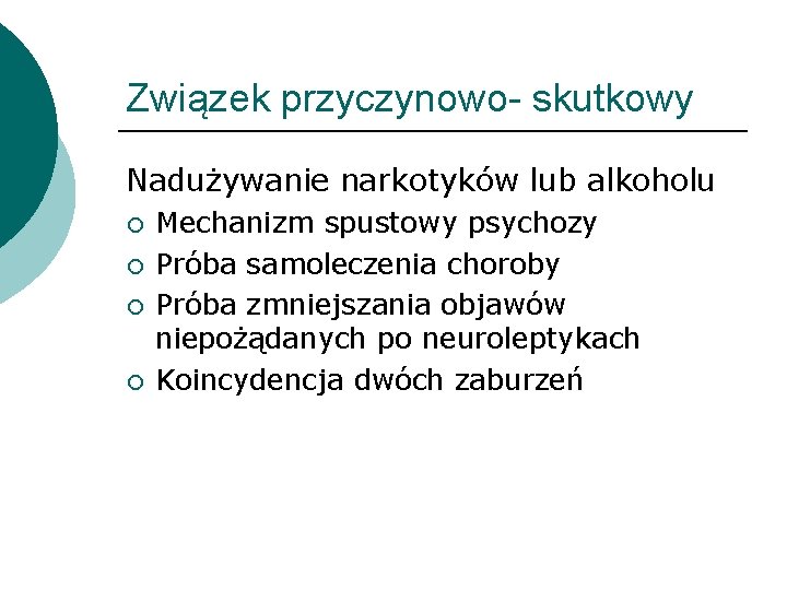 Związek przyczynowo- skutkowy Nadużywanie narkotyków lub alkoholu ¡ ¡ Mechanizm spustowy psychozy Próba samoleczenia