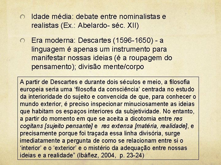 Idade média: debate entre nominalistas e realistas (Ex. : Abelardo- séc. XII) Era moderna: