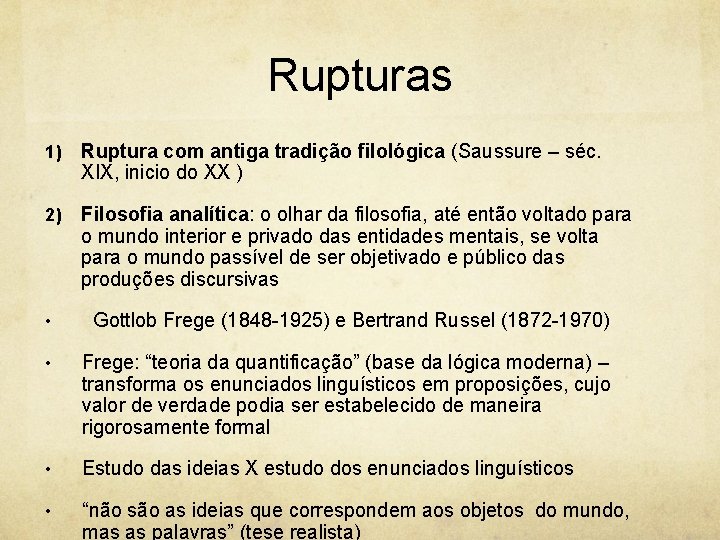 Rupturas 1) Ruptura com antiga tradição filológica (Saussure – séc. XIX, inicio do XX
