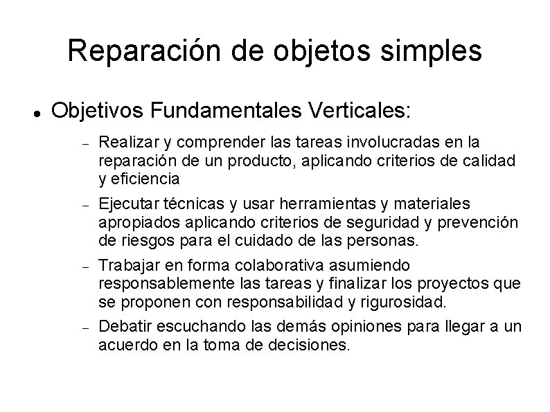 Reparación de objetos simples Objetivos Fundamentales Verticales: Realizar y comprender las tareas involucradas en