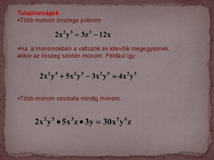 Tulajdonságok §Több monom összege polinom §Ha a monomokban a változók és kitevőik megegyeznek, akkor Tulajdonságok §Több monom összege polinom §Ha a monomokban a változók és kitevőik megegyeznek, akkor
