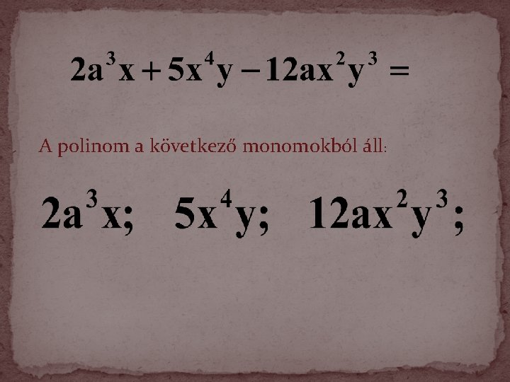A polinom a következő monomokból áll: 