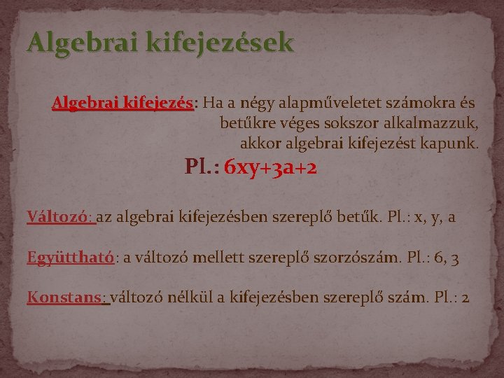 Algebrai kifejezések Algebrai kifejezés: kifejezés Ha a négy alapműveletet számokra és betűkre véges sokszor