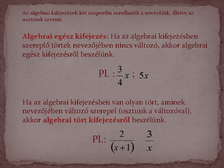 Az algebrai kifejezések két csoportba sorolhatók a nevezőjük, illetve az osztójuk szerint. Algebrai egész