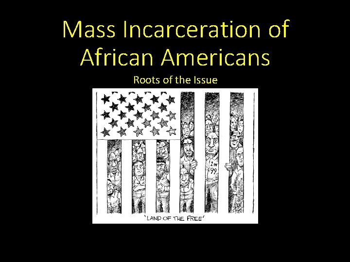 Mass Incarceration of African Americans Roots of the Issue 