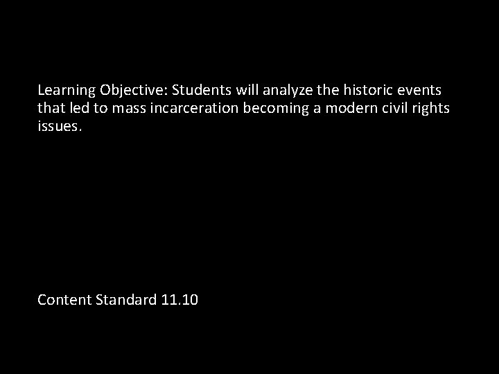 Learning Objective: Students will analyze the historic events that led to mass incarceration becoming